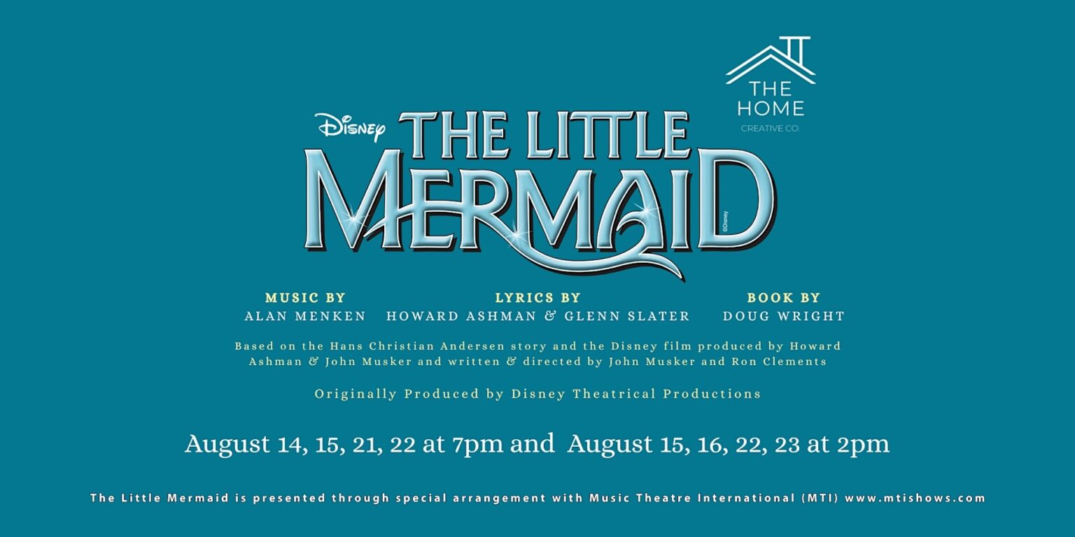 Friday-Sunday, August 21-23 | The Home Creative Present’s Disney’s “The Little Mermaid”